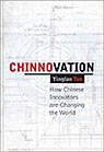 Chinnovation: How Chinese Innovators are Changing the World