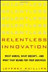 Relentless Innovation: What Works, What Doesn’t--And What That Means For Your Business