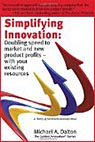 Simplifying Innovation: Doubling speed to market and new product profits - with your existing resources