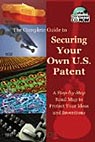 The Complete Guide to Securing Your Own U.S. Patent: A Step-by-Step Road Map to Protect Your Ideas and Inventions - With Companion CD-ROM