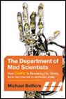 The Department of Mad Scientists: How DARPA Is Remaking Our World, from the Internet to Artificial Limbs
