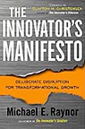 The Innovator's Manifesto: Deliberate Disruption for Transformational Growth