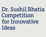 Dr. Sushil Bhatia Competition for Innovative Ideas