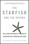 The Starfish and the Spider: The Unstoppable Power of Leaderless Organizations