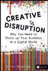 Creative Disruption: What you need to do to shake up your business in a digital world